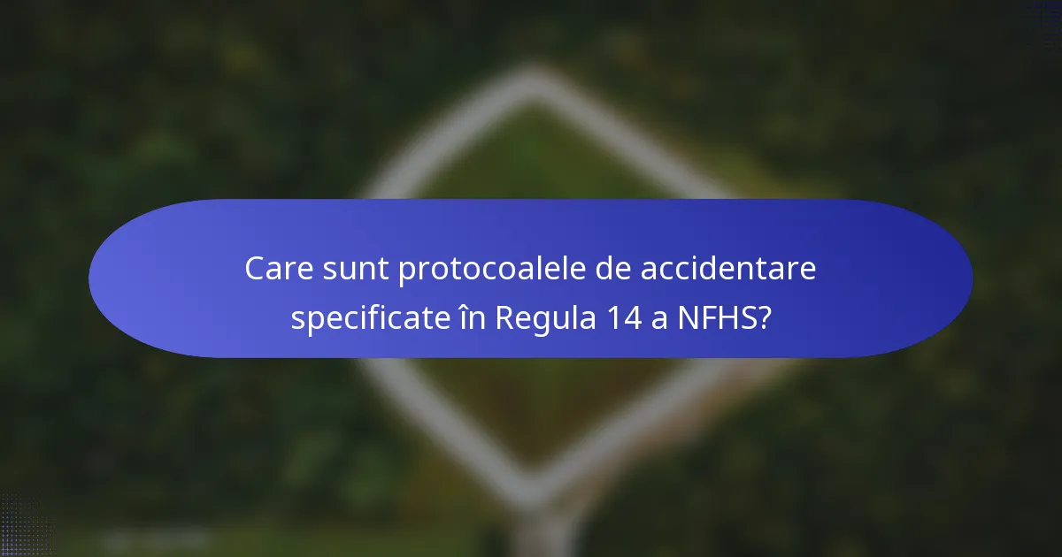 Care sunt protocoalele de accidentare specificate în Regula 14 a NFHS?