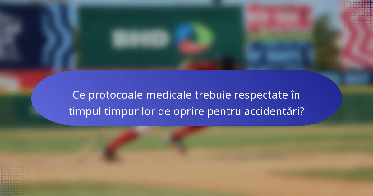 Ce protocoale medicale trebuie respectate în timpul timpurilor de oprire pentru accidentări?