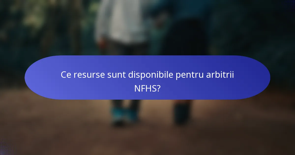 Ce resurse sunt disponibile pentru arbitrii NFHS?