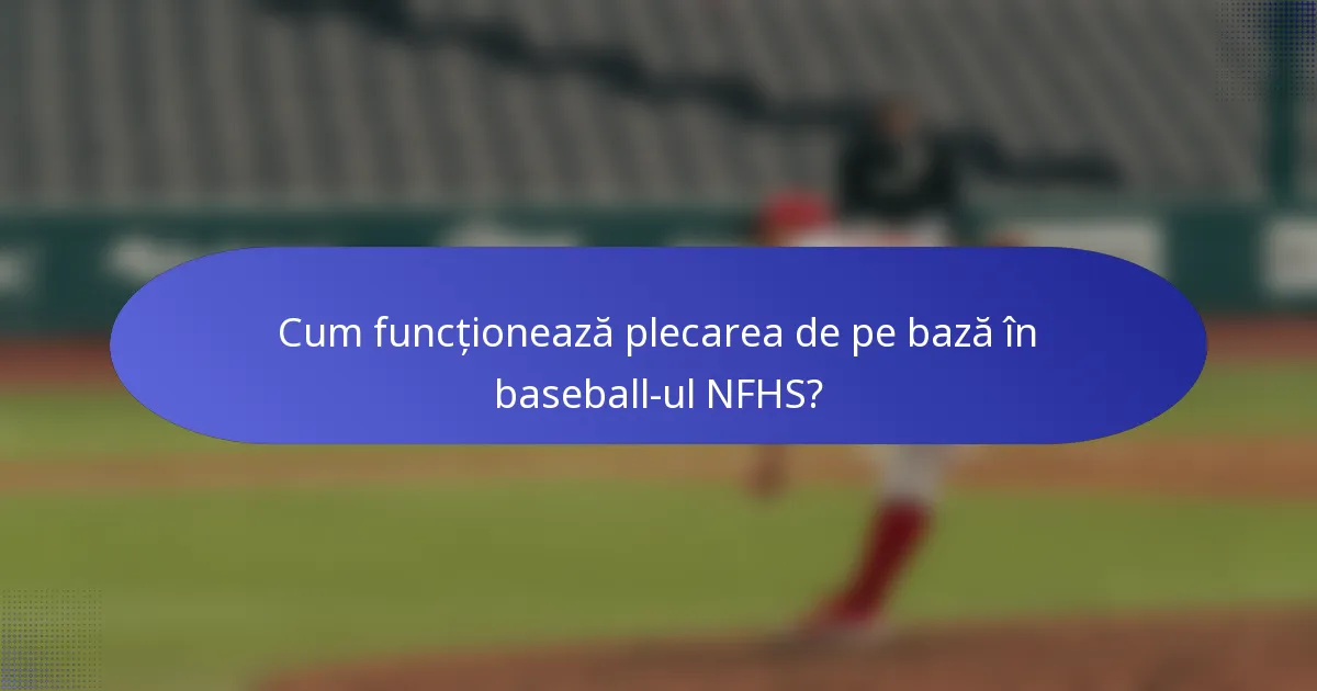 Cum funcționează plecarea de pe bază în baseball-ul NFHS?