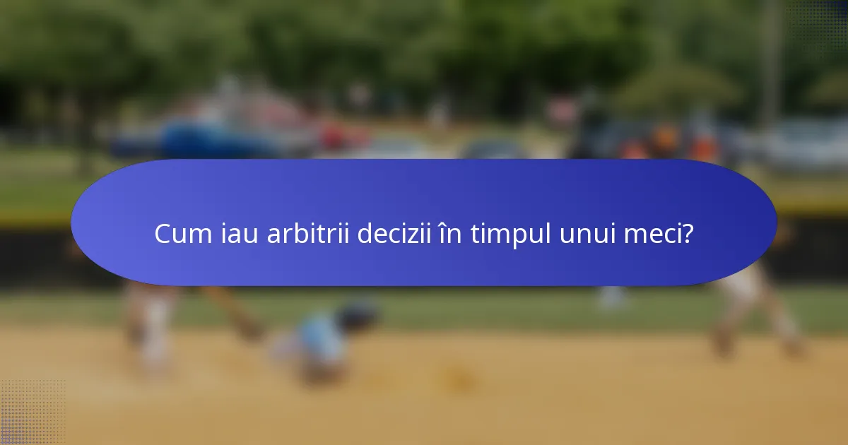 Cum iau arbitrii decizii în timpul unui meci?