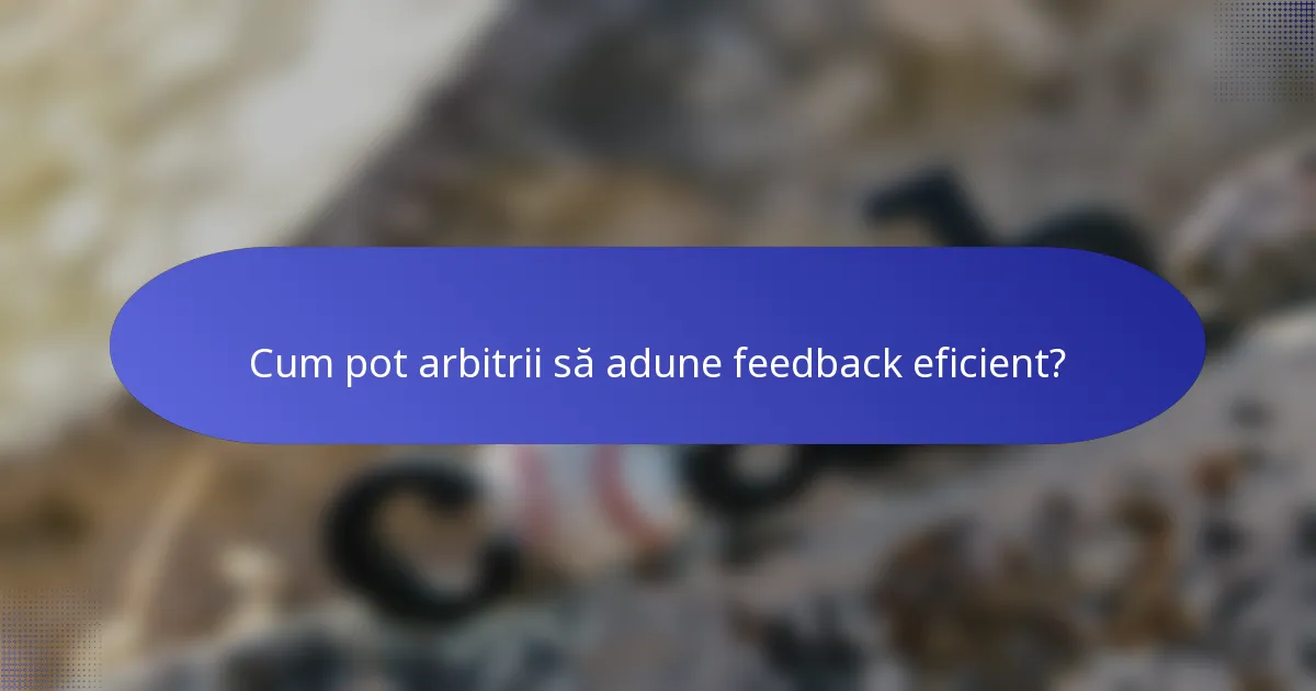 Cum pot arbitrii să adune feedback eficient?