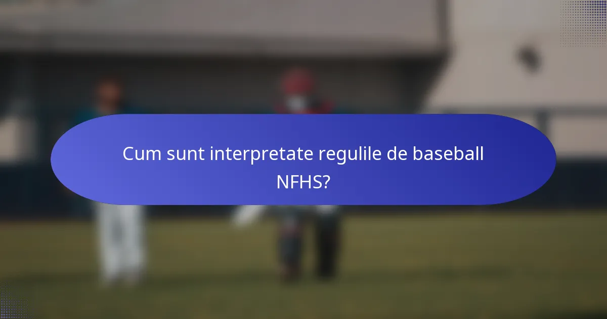 Cum sunt interpretate regulile de baseball NFHS?